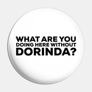 What are you doing here without Dorinda? Real Housewives of New York Quote Pin