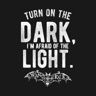 Turn on the Dark, I'm Afraid of the Light - Goth Fashion - bat, nervous, anxiety, halloween, batty, afraid of the dark T-Shirt