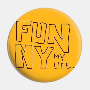 funny my life Pin