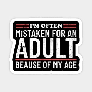 i'm often mistaken for an adult because of my age Magnet