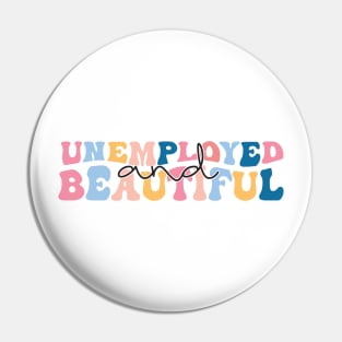 unemployed and beautiful , unemployed , jobless , beautiful , unemployed and beautiful quote , unemployed and beautiful saying Pin