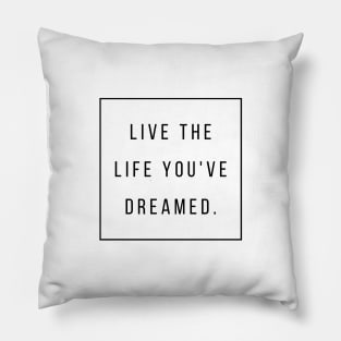 LIVE THE LIFE YOU'VE DREAMED Quotes Black Typography Pillow