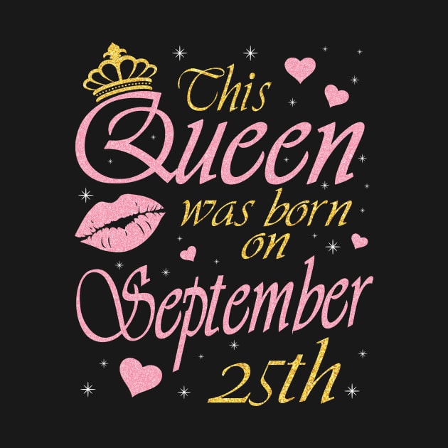 This Queen Was Born On September 25th Happy Birthday To Me You Nana Mommy Aunt Sister Daughter by DainaMotteut