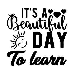 its a beautiful day to learn,Funny T-Shirt