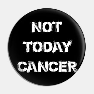 Not Today Cancer Pin