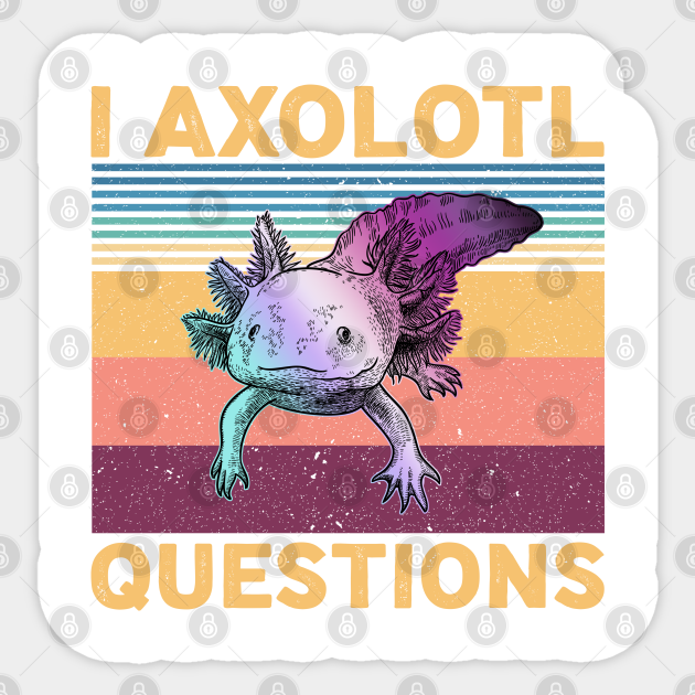 I Axolotl Question Funny design - Axolotl Questions - Sticker | TeePublic I Axolotl Question Funny design - Axolotl Questions - Sticker | TeePublic