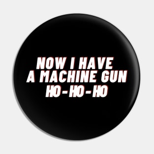 Die hard - now i have a machine gun Ho - Ho -Ho Pin