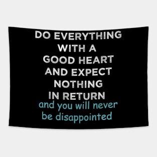 Do Everything With A Good Heart And Expect Nothing In Return Tapestry