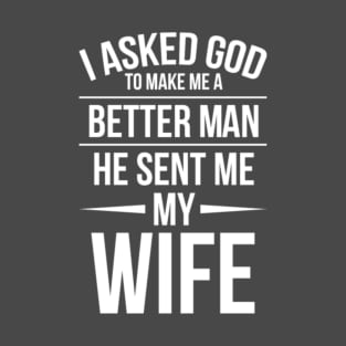 I asked God to make me a better man. T-Shirt