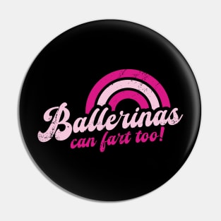 Ballerinas Can Fart Too! Pin