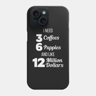 Coffee, Puppies & Money Phone Case