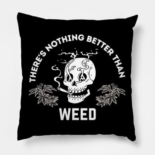 There's Nothing Better Than Weed Pillow