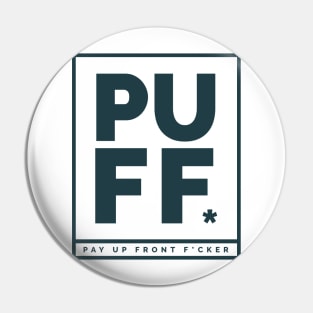 PUFF - pay up front Pin