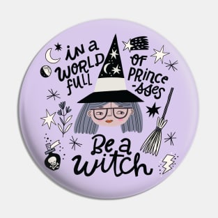 In A World full of Princesses Be a Witch Pin