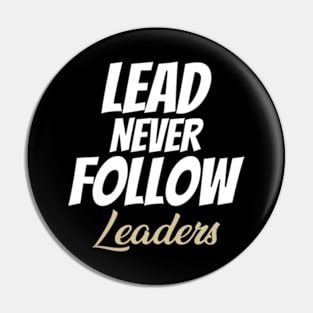 LEAD NEVER FOLLOW leaders Pin