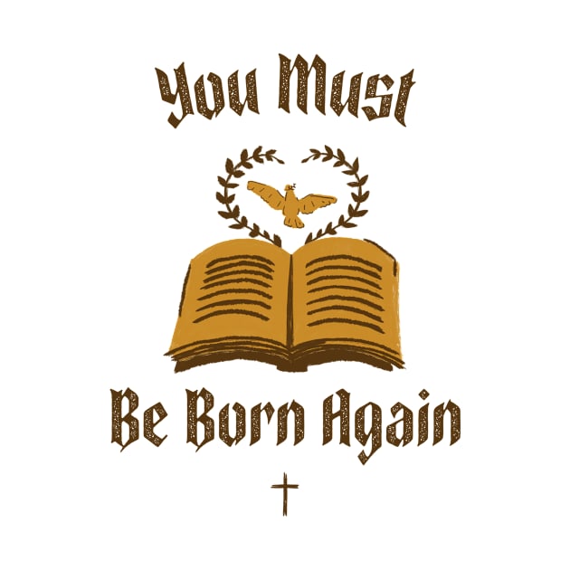 You must be born again funny design by AmongOtherThngs