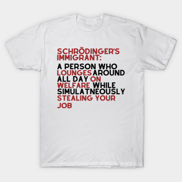 Schrodinger's Immigrant - Pro Immigration & Anti Racism - 2020 - Biden - T-Shirt