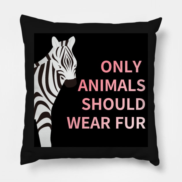 only animals  should wear fur,animal protection Pillow by zzzozzo