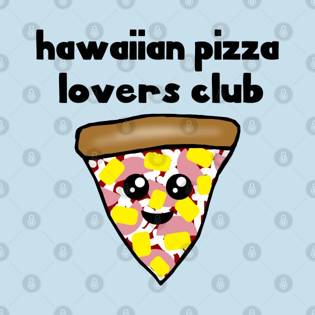 Hawaiian Pizza Lovers Club by julieerindesigns