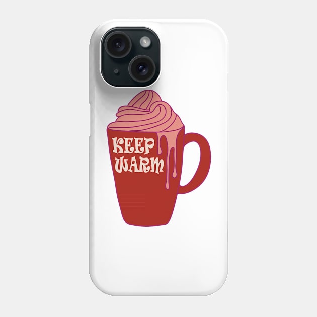 Keep Warm And Drink Hot Chocolate Phone Case by Day81