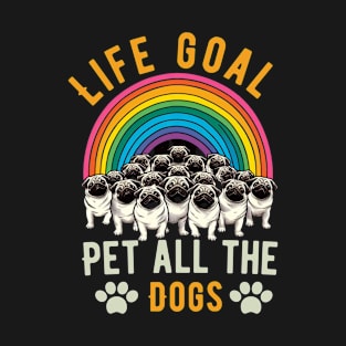 Life goal pet all the dog rainbow T-Shirt