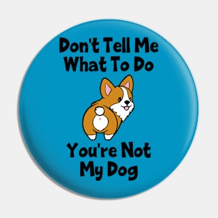 Don't Tell Me What To Do; You're Not My Dog Pin