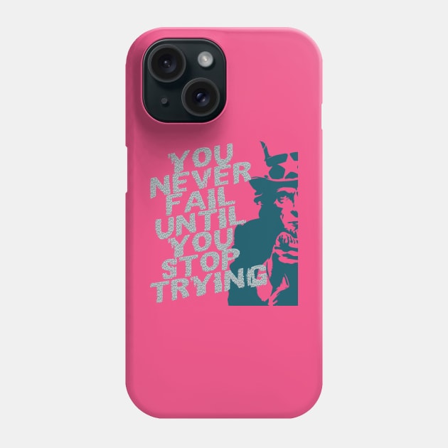 You never fail until you stop trying Phone Case by TeeText