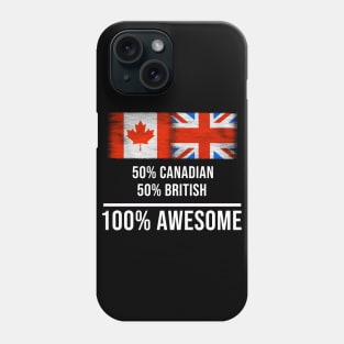 50% Canadian 50% British 100% Awesome - Gift for British Heritage From Great Britain Phone Case