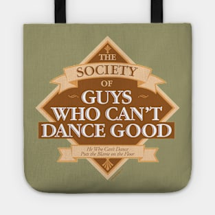 Society of Guys Who Can’t Dance Good Tote