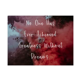 No One Has Ever Achieved Greatness Without Dreams Wall Art Poster Pin Mug Pillow T-Shirt