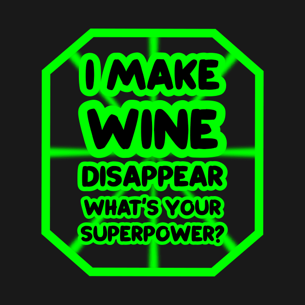 I make wine disappear, what's your superpower? by colorsplash