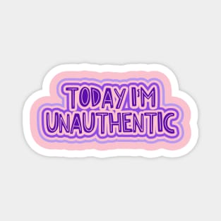 Today I'm Unauthentic Magnet