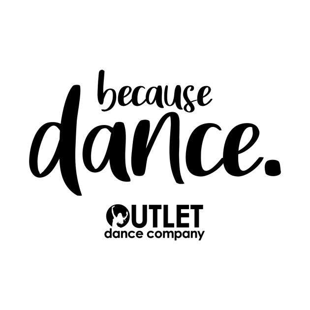 Because Dance. by OutletDanceCo