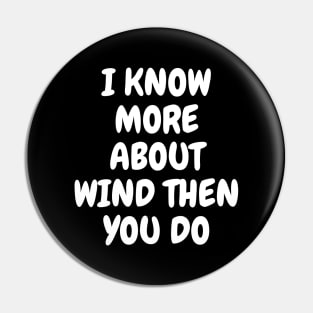 I Know More About Wind Than You Do Pin