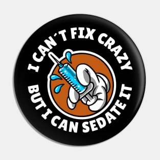 I can´t fix crazy but I can sedate it Pin