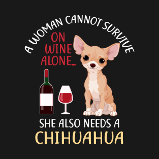 A Woman Cannot Survive On Wine Alone Chihuahua Dog Lovers T-Shirt