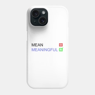 Meaningful Phone Case