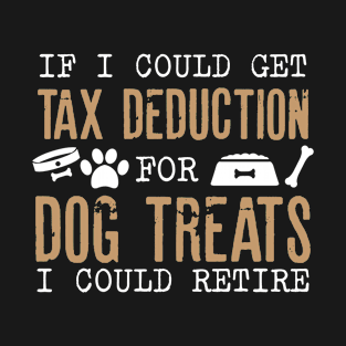 Tax Deduction for Dog Treats T-Shirt
