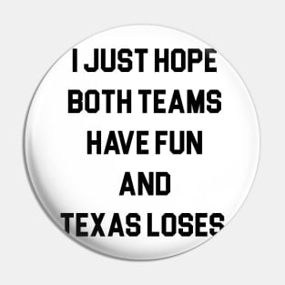 I Just Hope Both Teams Have Fun And Texas Loses Pin