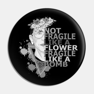 Not fragile like a flower fragile like a bomb Pin