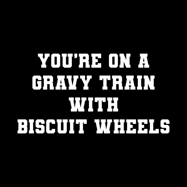 You're On A Gravy Train With Biscuit Wheels by VideoNasties