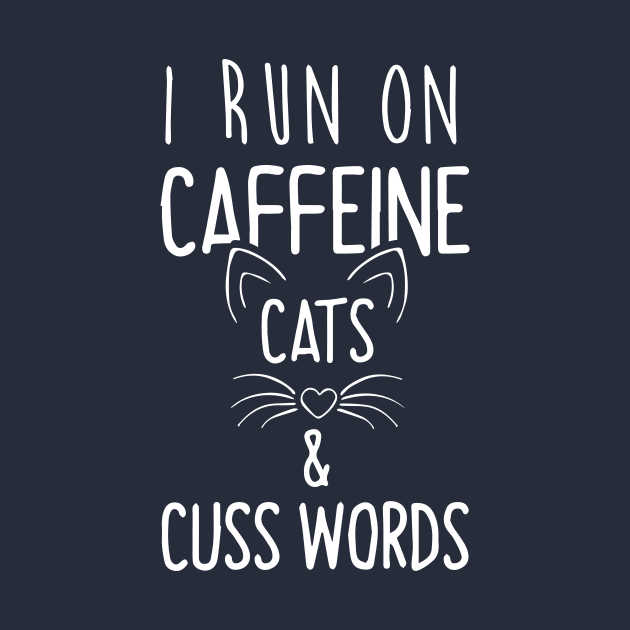 I Run On Caffeine Cats and Cuss Words by joshp214