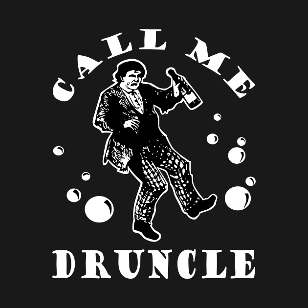 CALL ME DRUNCLE T SHIRTS by vizjunkie