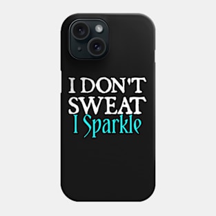 I Don't Sweat I Sparkle Phone Case