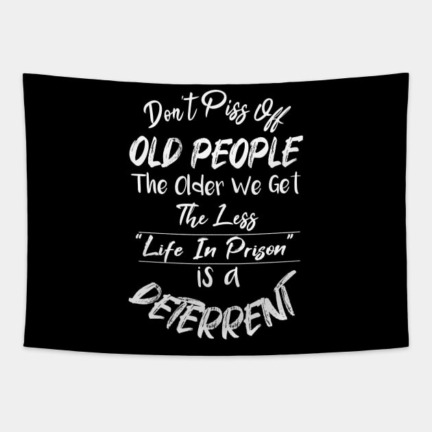 Don't Piss Off Old People The Older We Get The Less Life, Gift For Grandparents day, father, mother Tapestry by SAM DLS