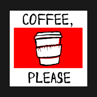 Coffee, PLEASE! T-Shirt