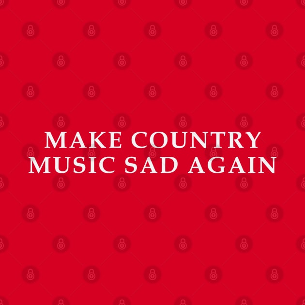 Make Country Music Sad Again by ShredBeard