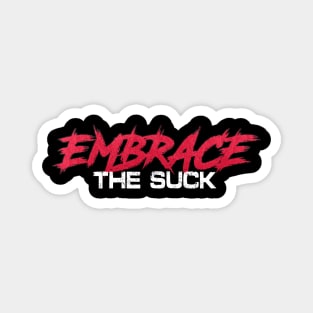 Embrace The Suck Magnet