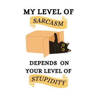 My Level OF Sarcasm Depends Your Level OF Stupidity Cat Funny Gift T-Shirt