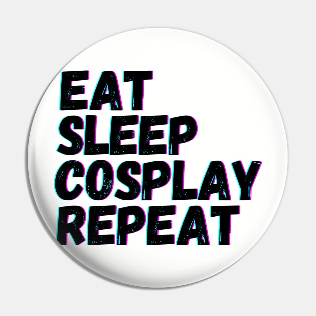 Eat Sleep Cosplay Repeat Pin by blueduckstuff